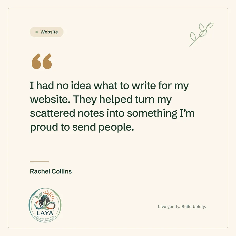 Testimonial from Rachel Collins: I had no idea what to write for my website. They helped turn my scattered notes into something I’m proud to send people.